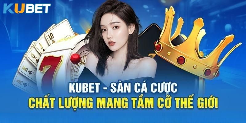 Giới thiệu Kubet tổng quan nhất giúp thành viên hiểu rõ hơn