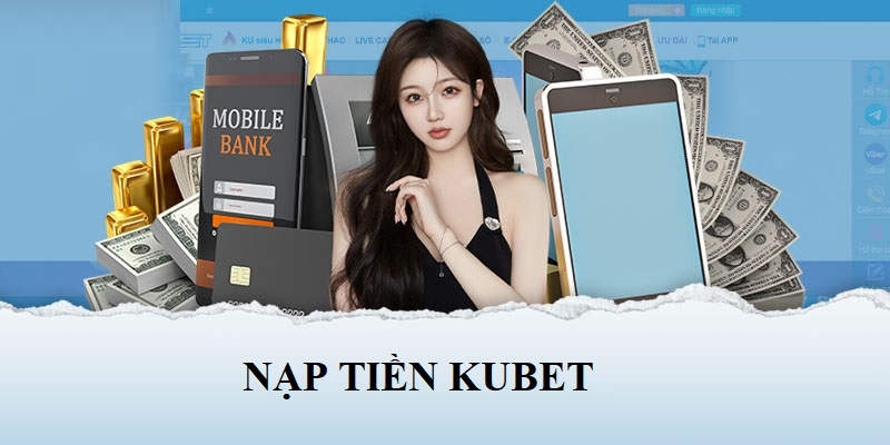 Các điều kiện nạp tiền cơ bản của Kubet