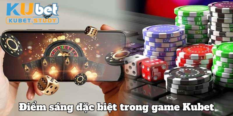 Điểm sáng ấn tượng trong game Kubet