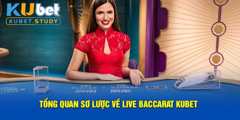 Tổng quan sơ lược về Live Baccarat Kubet 