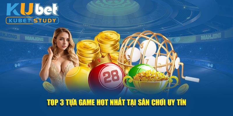 Top 3 tựa game hot nhất tại sân chơi uy tín